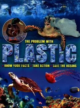 Paperback The Problem with Plastic: Know Your Facts * Take Action * Save The Oceans Book