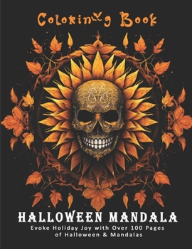 halloween mandala coloring book: Evoke Holiday Joy with Over 100 Pages of Halloween & Mandalas