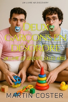 Deux garçons en désordre: Une histoire de couches ABDL et de régression (French Edition)