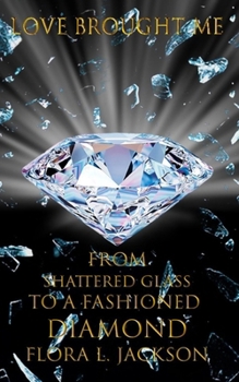 Paperback Love Brought Me: From Shattered Glass To A Fashioned Diamond Book