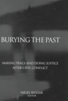 Hardcover Burying the Past: Making Peace and Doing Justice After Civil Conflict Book