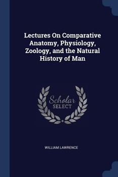 Paperback Lectures On Comparative Anatomy, Physiology, Zoology, and the Natural History of Man Book