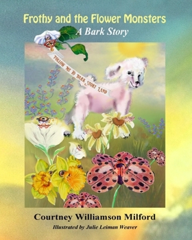 Frothy and the Flower Monsters - Book #6 of the Tales of Bark Story Land