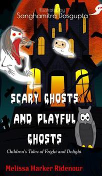 Hardcover Scary Ghosts and Playful Ghosts: Children's Tales of Fright and Delight Book