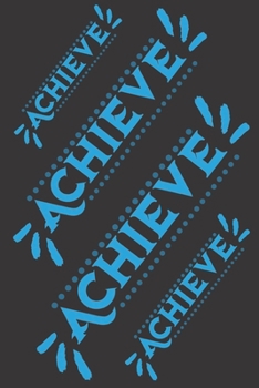 Achieve: Lined Journal/Notebook | With Motivational Quotes In Each Page | Amazing Present For A Loved One.