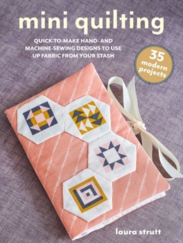 Paperback Mini Quilting: 35 Modern Projects: Quick-To-Sew Designs to Use Up Fabric from Your Stash Book