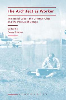 Paperback The Architect as Worker: Immaterial Labor, the Creative Class, and the Politics of Design Book