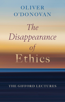 Hardcover The Disappearance of Ethics: The Gifford Lectures Book