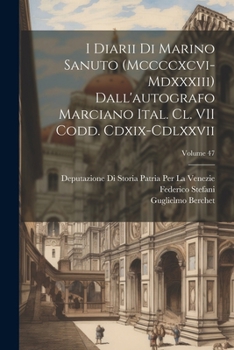 Paperback I Diarii Di Marino Sanuto (Mccccxcvi-Mdxxxiii) Dall'autografo Marciano Ital. Cl. VII Codd. Cdxix-Cdlxxvii; Volume 47 [Italian] Book