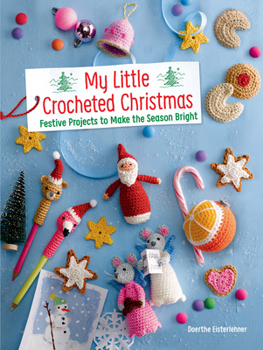 Paperback My Little Crocheted Christmas: Festive Projects to Make the Season Bright Book