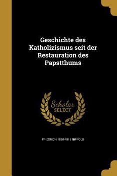 Paperback Geschichte des Katholizismus seit der Restauration des Papstthums [German] Book