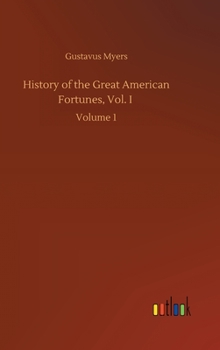 Hardcover History of the Great American Fortunes, Vol. I: Volume 1 Book