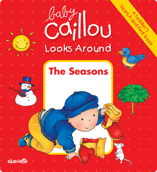 Board book Baby Caillou Looks Around (a Toddler's Search and Find Book): The Seasons Book