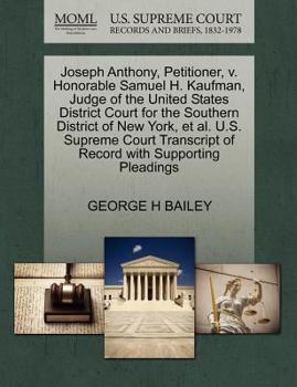 Paperback Joseph Anthony, Petitioner, V. Honorable Samuel H. Kaufman, Judge of the United States District Court for the Southern District of New York, Et Al. U. Book