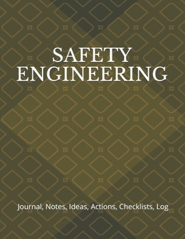SAFETY ENGINEERING: Journal, Notes, Ideas, Actions, Checklists, Log