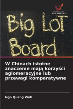 W Chinach istotne znaczenie maja korzysci aglomeracyjne lub przewagi komparatywne (Polish Edition)