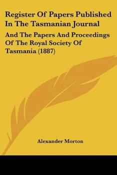 Register Of Papers Published In The Tasmanian Journal: And The Papers And Proceedings Of The Royal Society Of Tasmania