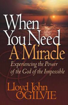 Paperback When You Need a Miracle: Experiencing the Power of the God of the Impossible Book