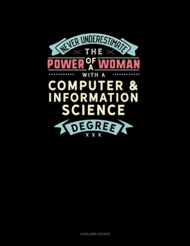 Paperback Never Underestimate The Power Of A Woman With A Computer & Information Science Degree: 3 Column Ledger Book