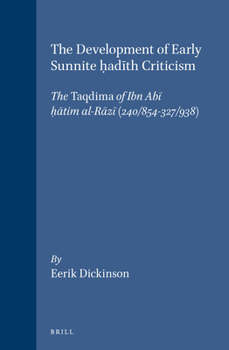 The Development of Early Sunnite Hadith Criticism: The Taqdima of Ibn Abi Hatim Al-Razi (240/854-327/938) (Islamic History and Civilization) - Book  of the Brill's Islamic History and Civilization