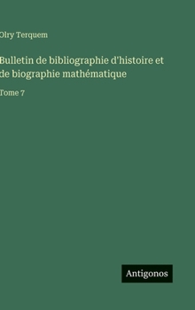 Hardcover Bulletin de bibliographie d'histoire et de biographie mathématique: Tome 7 [French] Book