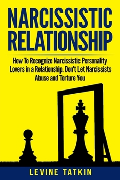 Paperback Narcissistic Relationship: How To Recognize Narcissistic Personality Lovers in a Relationship. Don't Let Narcissists Abuse and Torture You. Recov Book