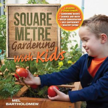 Paperback Square Metre Gardening with Kids: Learn Together: Gardening Basics * Science and Math * Water Conservation * Self-Sufficiency * Healthy Eating Book