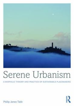 Hardcover Serene Urbanism: A biophilic theory and practice of sustainable placemaking Book