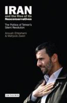 Hardcover Iran and the Rise of Its Neoconservatives: The Politics of Tehran's Silent Revolution Book