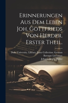 Paperback Erinnerungen aus dem Leben Joh. Gottfrieds von Herder. Erster Theil. [German] Book