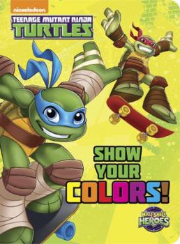Board book Show Your Colors! (Teenage Mutant Ninja Turtles: Half-Shell Heroes) Book