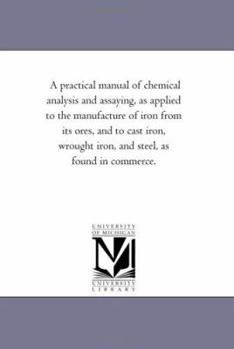 A Practical Manuel of Chemical Analyses and Assaying