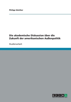 Paperback Die akademische Diskussion über die Zukunft der amerikanischen Außenpolitik [German] Book