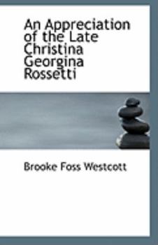 Paperback An Appreciation of the Late Christina Georgina Rossetti Book