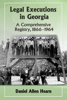 Paperback Legal Executions in Georgia: A Comprehensive Registry, 1866-1964 Book