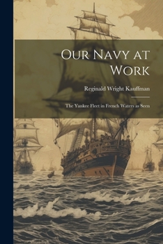 Paperback Our Navy at Work: The Yankee Fleet in French Waters as Seen Book