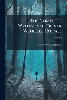 The Complete Writings of Oliver Wendell Holmes;