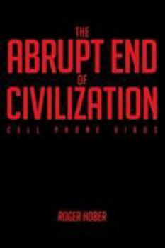 Paperback The Abrupt End of Civilization: Cell Phone Virus Book