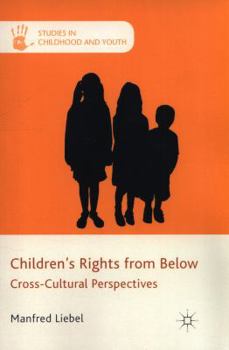 Paperback Children's Rights from Below: Cross-Cultural Perspectives Book