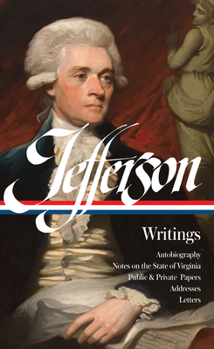 Hardcover Thomas Jefferson: Writings (Loa #17): Autobiography / Notes on the State of Virginia / Public and Private Papers / Addresses / Letters Book