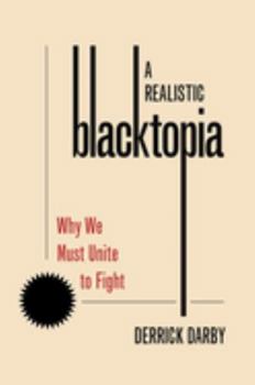 Hardcover A Realistic Blacktopia: Why We Must Unite to Fight Book