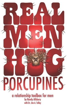 Paperback Real Men Hug Porcupines: A Relationship Toolbox for Men Book