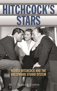 Hardcover Hitchcock's Stars: Alfred Hitchcock and the Hollywood Studio System Book