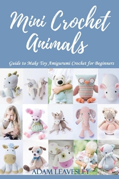 Paperback Mini Crochet Animals: Animal: Guide to Make Toy Amigurumi Crochet for Beginners Book