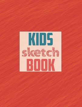 Sketch book for kids: Blank Paper for Drawing - 120 Pages ( 8.5"x11" )Blank Paper for Drawing, Doodling or Sketching (Sketchbooks For Kids)