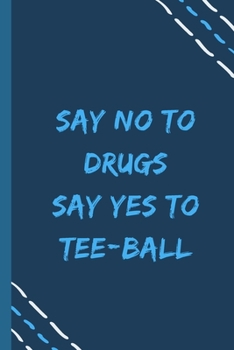 say no to drugs say yes to Tee-ball -Composition Sport Gift Notebook: signed  Composition Notebook/Journal Book to Write in, (6” x 9”), 120 Pages, (Gift For Friends, sport lovers )