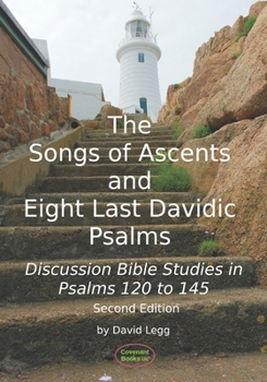 Paperback The Songs of Ascents and Eight Last Davidic Psalms: Discussion Bible Studies in Psalms 120 to 145 Book