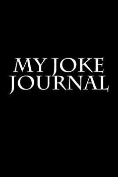 My Joke Journal : Blank Lined Notebook - 6x9 - 108 Pages - Funny Humor