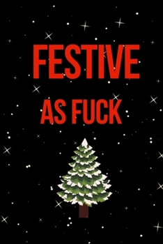 Festive as Fuck: Hilarious Blank Lined Journal. Inappropriate Secret Santa Christmas Gift. Adult Jokes Cover. Christmas Trees Cover (Office Holiday Humor Edition)