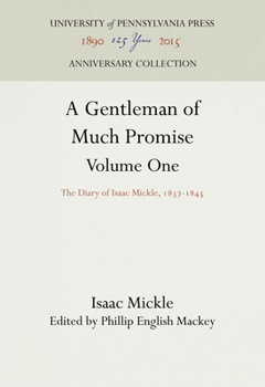 Hardcover A Gentleman of Much Promise, Volumes 1 and 2: The Diary of Isaac Mickle, 1837-1845 Book